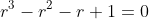 r^3- r^2- r+ 1= 0